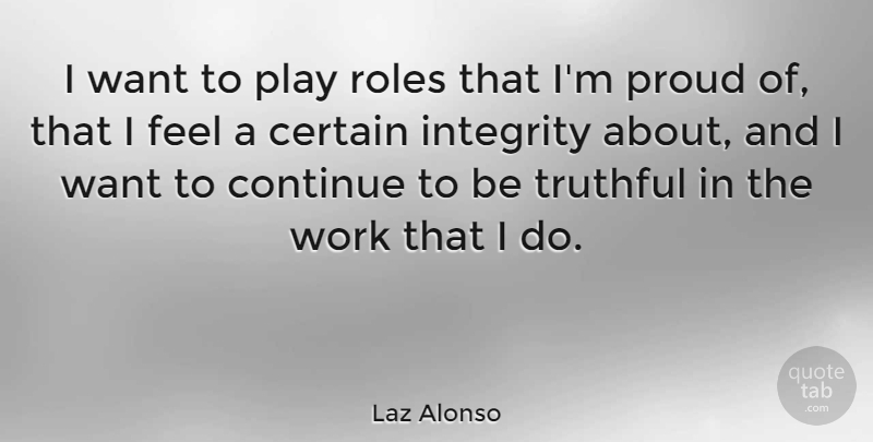 Laz Alonso Quote About Integrity, Play, Roles: I Want To Play Roles...