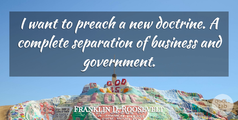 Franklin D. Roosevelt Quote About Government, Politics, Want: I Want To Preach A...