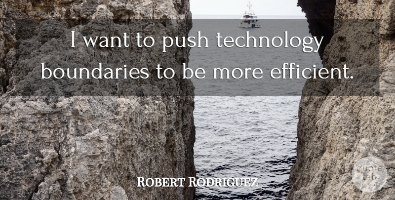 Robert Rodriguez Quote About Technology, Want, Boundaries: I Want To Push Technology...