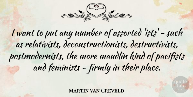 Martin Van Creveld Quote About Numbers, Feminist, Want: I Want To Put Any...