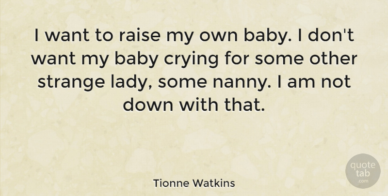 Tionne Watkins Quote About Baby, Nannies, Want: I Want To Raise My...