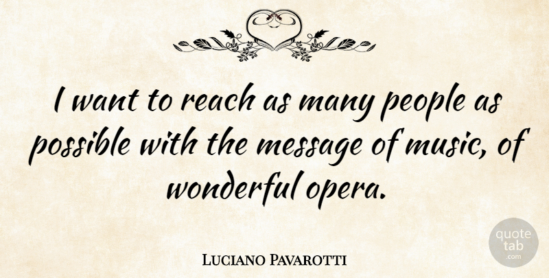 Luciano Pavarotti Quote About People, Want, Messages: I Want To Reach As...
