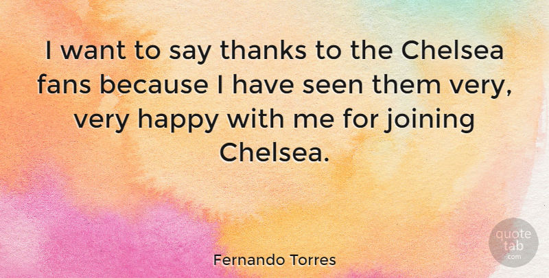 Fernando Torres Quote About Want, Fans, Joining: I Want To Say Thanks...