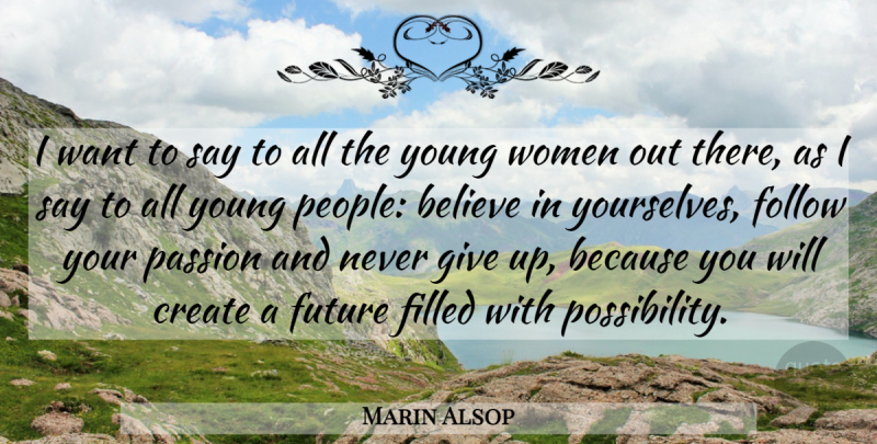 Marin Alsop Quote About Giving Up, Believe, Passion: I Want To Say To...