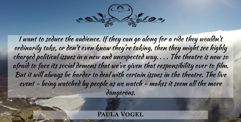 Paula Vogel Quote About Responsibility, Issues, People: I Want To Seduce The...