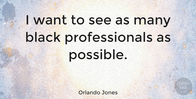 Orlando Jones Quote About Black, Want: I Want To See As...