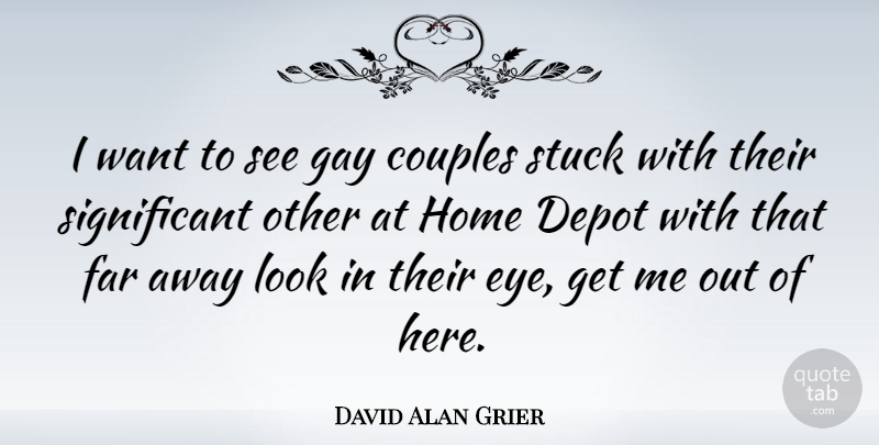David Alan Grier Quote About Couples, Far, Home, Stuck: I Want To See Gay...