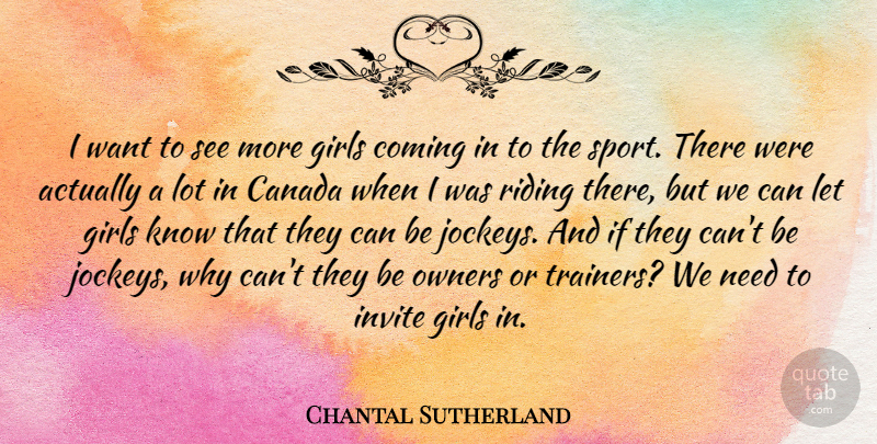 Chantal Sutherland Quote About Coming, Girls, Invite, Owners, Riding: I Want To See More...