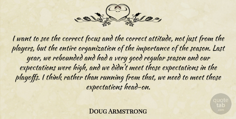 Doug Armstrong Quote About Correct, Entire, Focus, Good, Importance: I Want To See The...