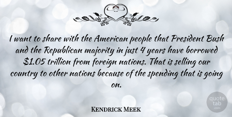 Kendrick Meek Quote About Country, Years, People: I Want To Share With...