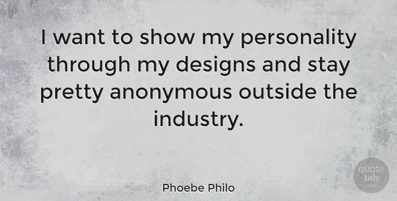 Phoebe Philo Quote About Anonymous, Designs: I Want To Show My...