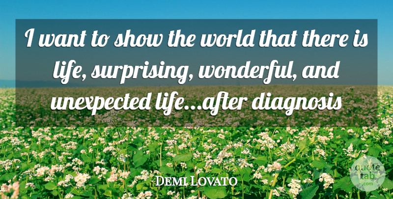 Demi Lovato Quote About World, Want, Diagnosis: I Want To Show The...