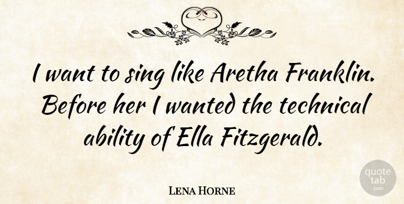 Lena Horne Quote About Want, Franklin, Ability: I Want To Sing Like...