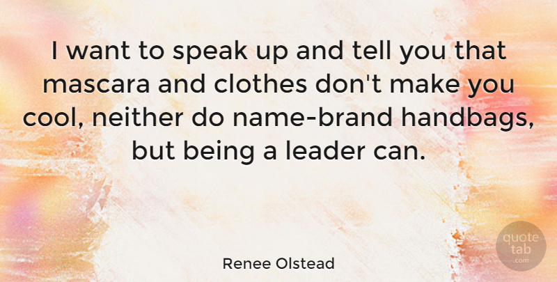 Renee Olstead Quote About Names, Clothes, Leader: I Want To Speak Up...