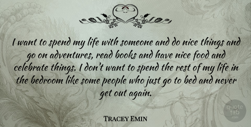 Tracey Emin Quote About Nice, Book, Adventure: I Want To Spend My...