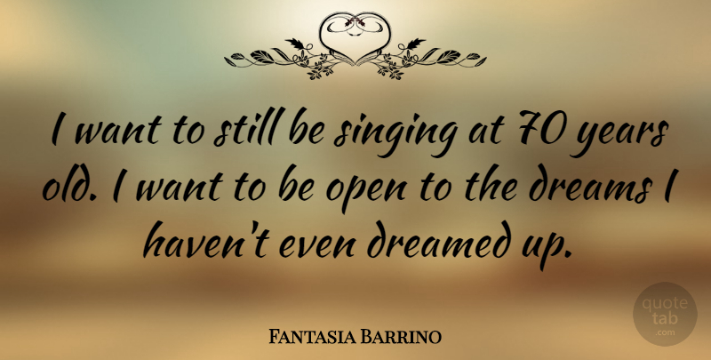Fantasia Barrino Quote About Dream, Years, Singing: I Want To Still Be...