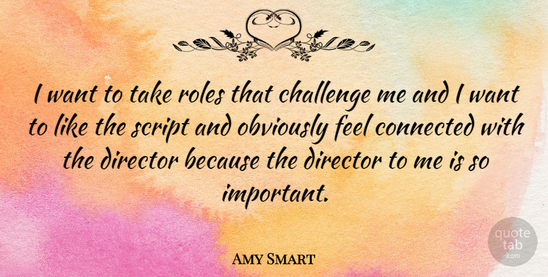 Amy Smart Quote About Challenges, Important, Roles: I Want To Take Roles...