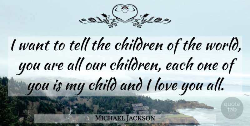 Michael Jackson Quote About Children, Love You, World: I Want To Tell The...