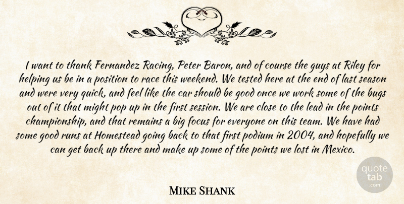 Mike Shank Quote About Bugs, Car, Close, Course, Focus: I Want To Thank Fernandez...