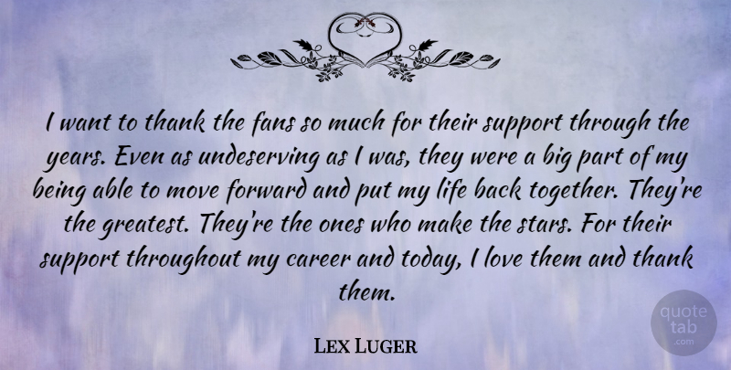 Lex Luger Quote About Career, Fans, Forward, Life, Love: I Want To Thank The...