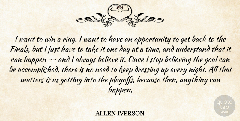 Allen Iverson Quote About Believe, Believing, Dressing, Goal, Happen: I Want To Win A...