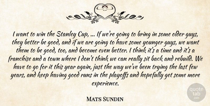 Mats Sundin Quote About Bring, Few, Franchise, Good, Hopefully: I Want To Win The...