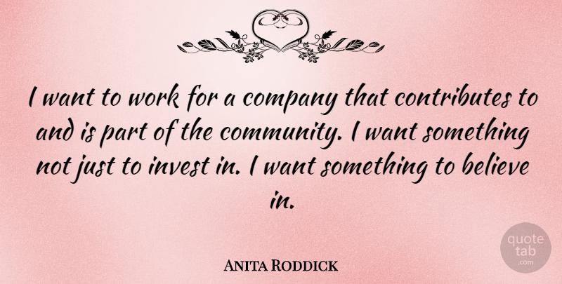 Anita Roddick Quote About Inspiring, Believe, Commitment: I Want To Work For...
