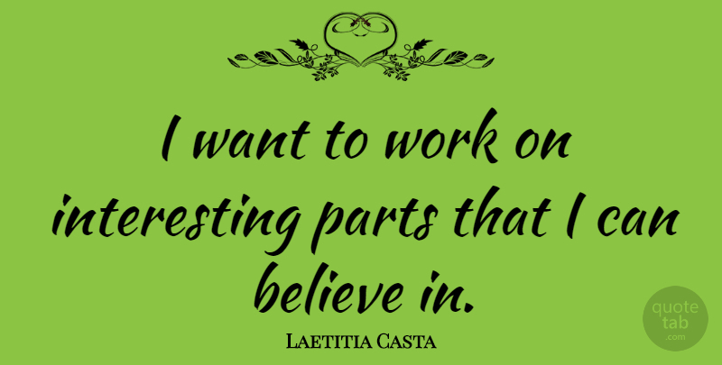 Laetitia Casta Quote About Believe, Work: I Want To Work On...