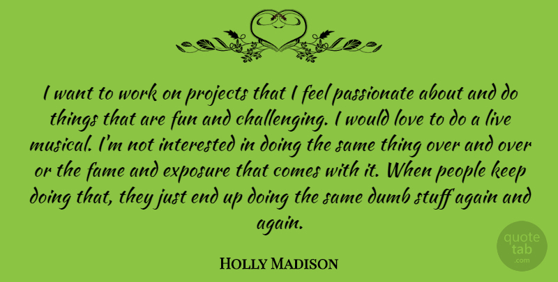 Holly Madison Quote About Fun, People, Dumb: I Want To Work On...