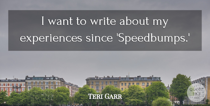 Teri Garr Quote About undefined: I Want To Write About...