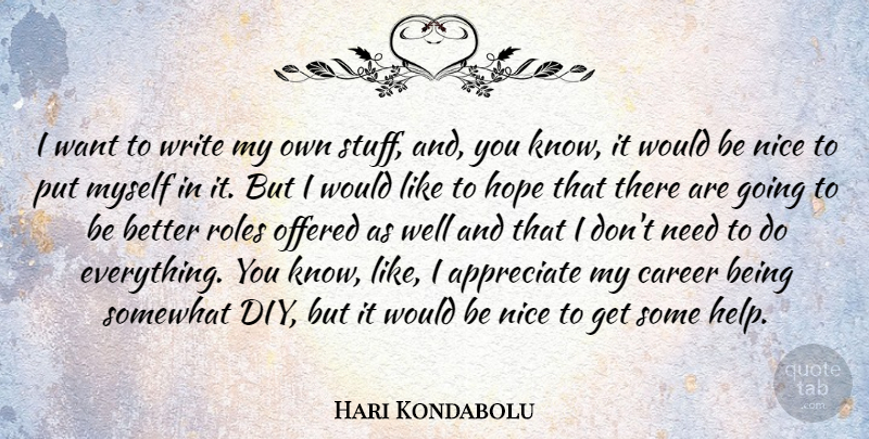 Hari Kondabolu Quote About Appreciate, Hope, Nice, Offered, Roles: I Want To Write My...