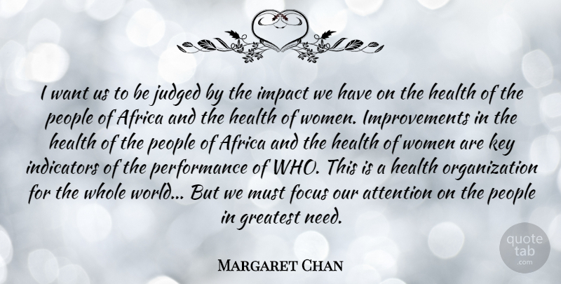 Margaret Chan Quote About Keys, Organization, Impact: I Want Us To Be...