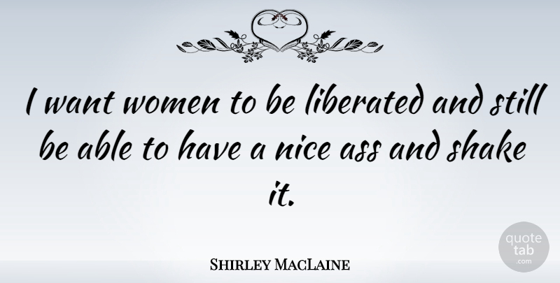 Shirley MacLaine Quote About Dance, Nice, Feminism: I Want Women To Be...