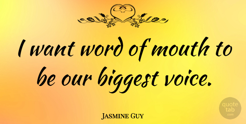 Jasmine Guy Quote About Voice, Mouths, Want: I Want Word Of Mouth...