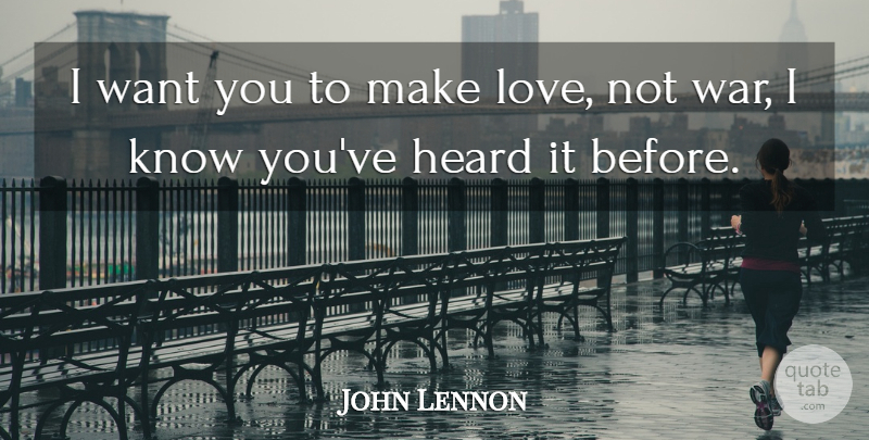 John Lennon Quote About Life, War, Making Love: I Want You To Make...