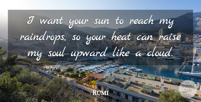 Rumi Quote About Spiritual, Clouds, Soul: I Want Your Sun To...