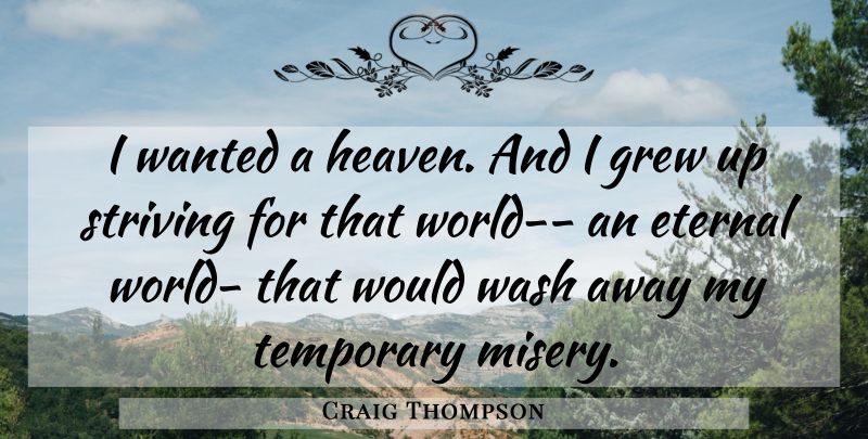 Craig Thompson Quote About Heaven, World, Misery: I Wanted A Heaven And...