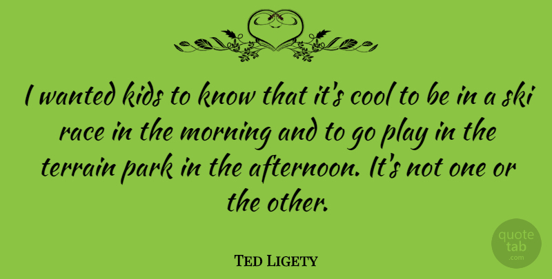 Ted Ligety Quote About Cool, Kids, Morning, Park, Ski: I Wanted Kids To Know...