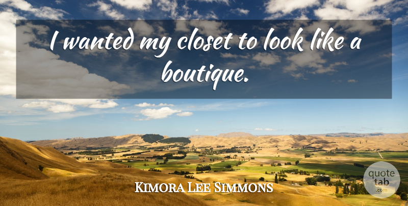 Kimora Lee Simmons Quote About Looks, Closets, Wanted: I Wanted My Closet To...