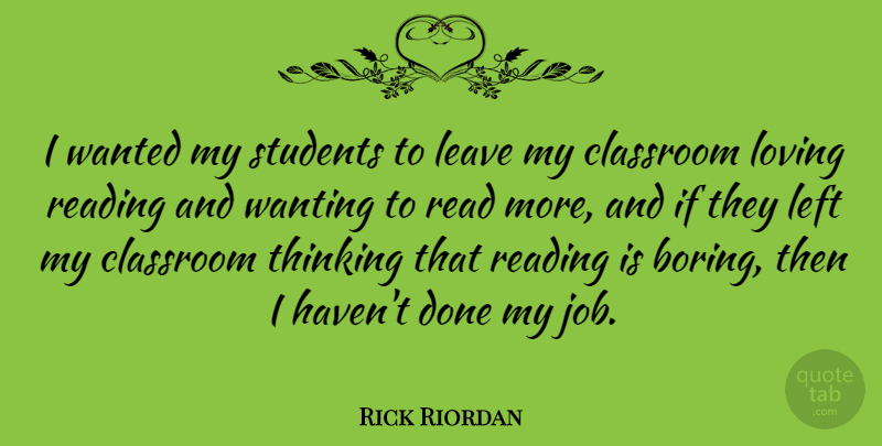 Rick Riordan Quote About Leave, Left, Loving, Students, Wanting: I Wanted My Students To...