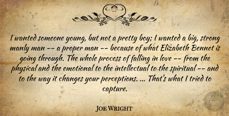 Joe Wright Quote About Changes, Elizabeth, Emotional, Falling, Love: I Wanted Someone Young But...