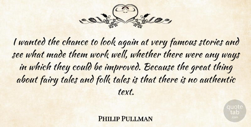 Philip Pullman Quote About Looks, Stories, Way: I Wanted The Chance To...
