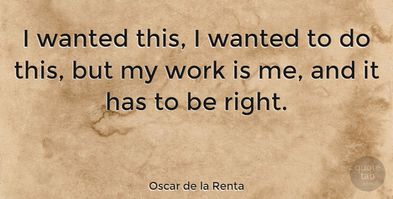 Oscar de la Renta Quote About Work: I Wanted This I Wanted...