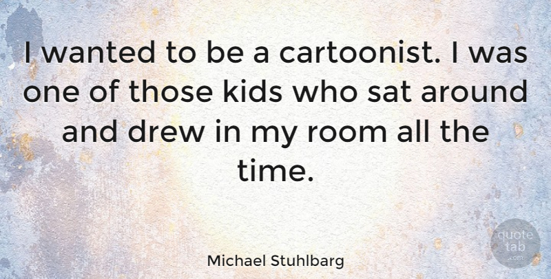 Michael Stuhlbarg Quote About Kids, Rooms, Sat: I Wanted To Be A...