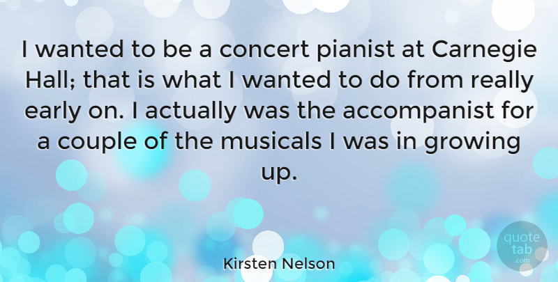 Kirsten Nelson Quote About Couple, Growing Up, Carnegie: I Wanted To Be A...