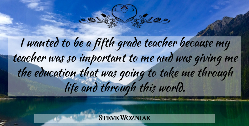 Steve Wozniak Quote About Teacher, Giving, Important: I Wanted To Be A...