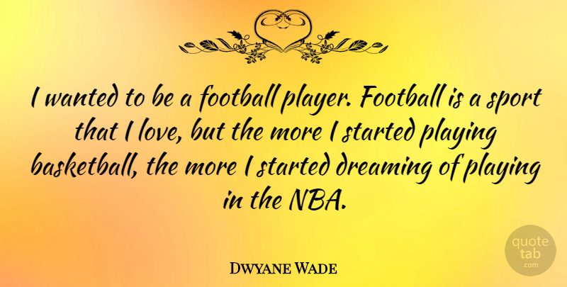 Dwyane Wade Quote About Inspirational, Basketball, Sports: I Wanted To Be A...