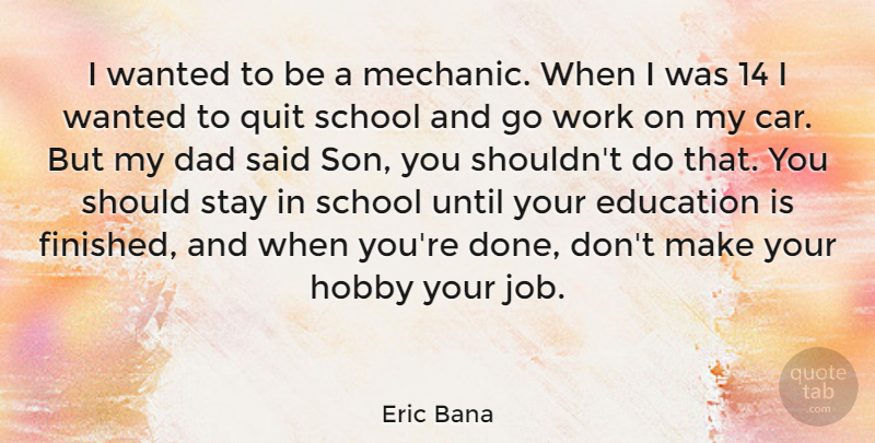 Eric Bana Quote About Jobs, Dad, School: I Wanted To Be A...