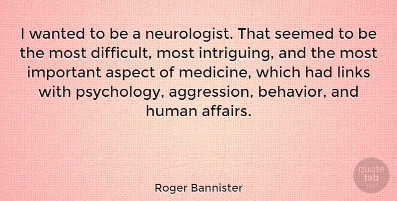 Roger Bannister Quote About Sports, Athlete, Medicine: I Wanted To Be A...