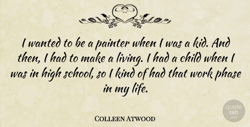 Colleen Atwood Quote About Child, High, Life, Painter, Phase: I Wanted To Be A...